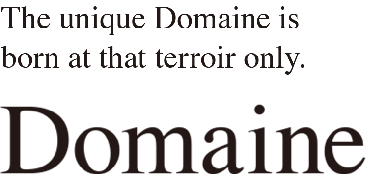 The unique Domaine is born at that terroir only. Domaine